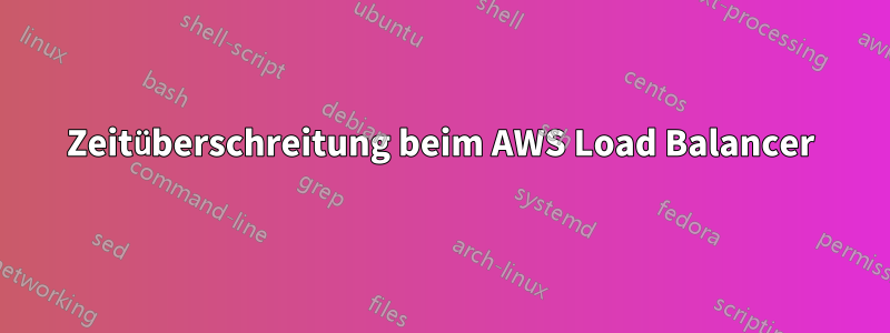 Zeitüberschreitung beim AWS Load Balancer