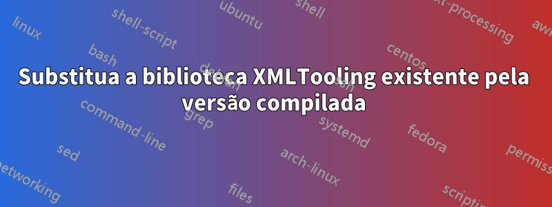 Substitua a biblioteca XMLTooling existente pela versão compilada