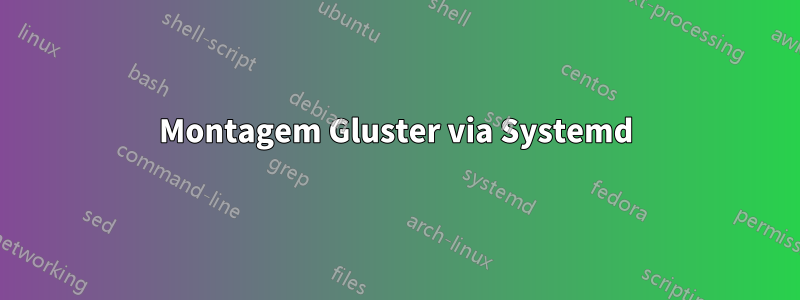 Montagem Gluster via Systemd