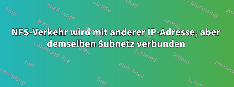 NFS-Verkehr wird mit anderer IP-Adresse, aber demselben Subnetz verbunden