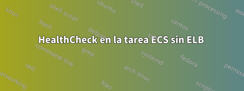 HealthCheck en la tarea ECS sin ELB