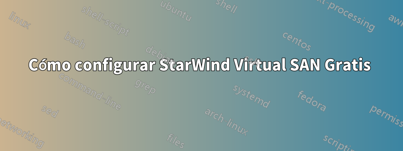 Cómo configurar StarWind Virtual SAN Gratis