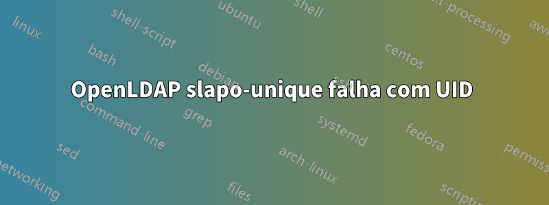 OpenLDAP slapo-unique falha com UID