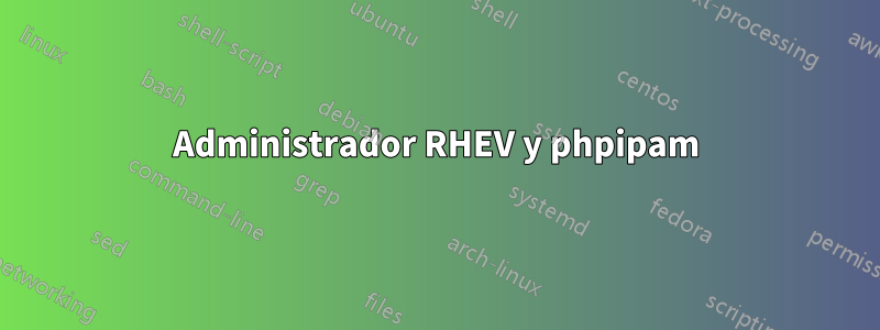 Administrador RHEV y phpipam