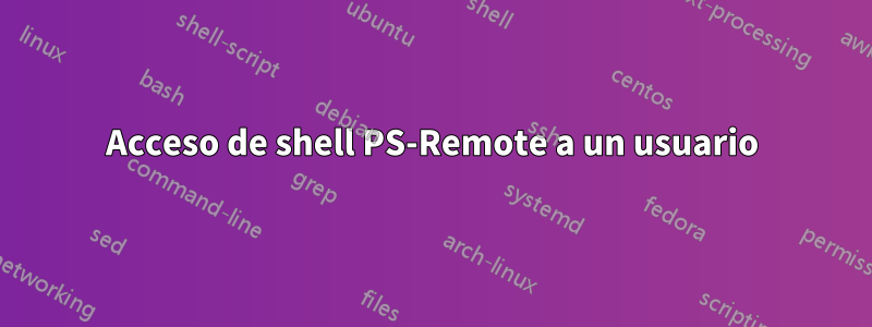 Acceso de shell PS-Remote a un usuario