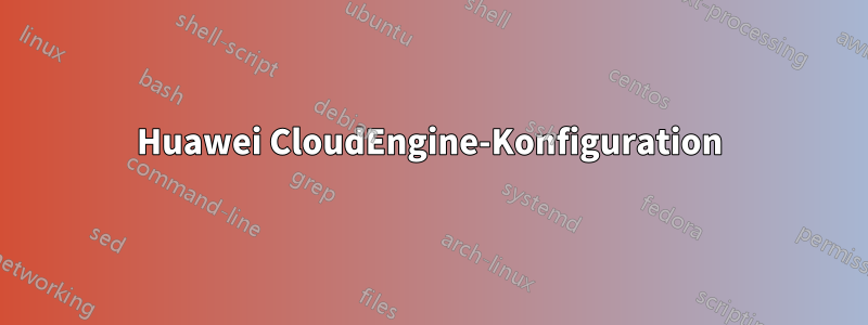 Huawei CloudEngine-Konfiguration