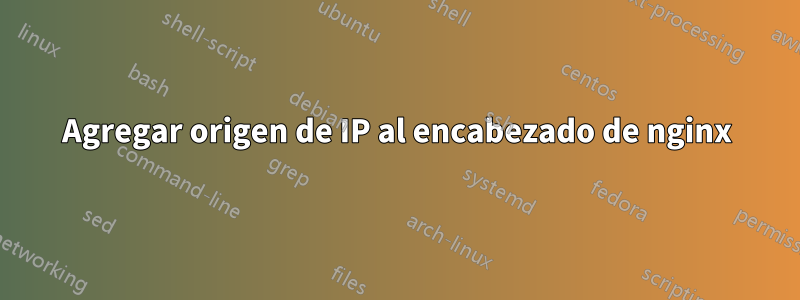 Agregar origen de IP al encabezado de nginx