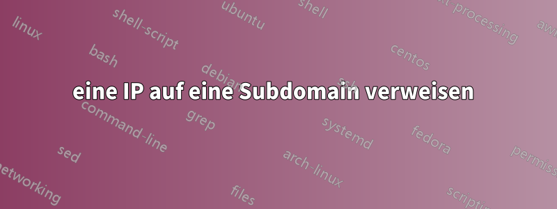 eine IP auf eine Subdomain verweisen 