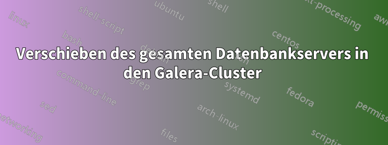 Verschieben des gesamten Datenbankservers in den Galera-Cluster