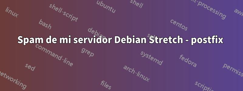 Spam de mi servidor Debian Stretch - postfix