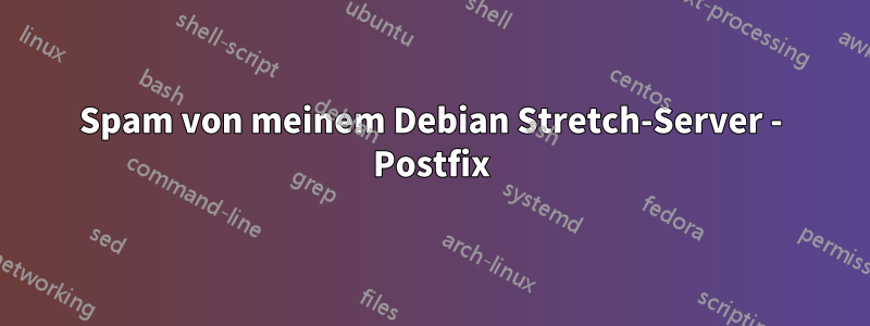 Spam von meinem Debian Stretch-Server - Postfix