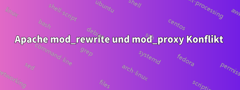 Apache mod_rewrite und mod_proxy Konflikt