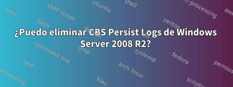 ¿Puedo eliminar CBS Persist Logs de Windows Server 2008 R2?