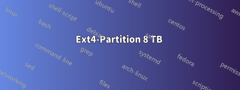 Ext4-Partition 8 TB