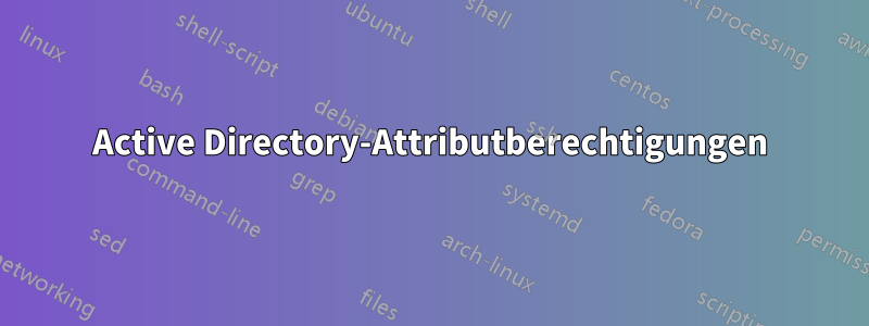 Active Directory-Attributberechtigungen