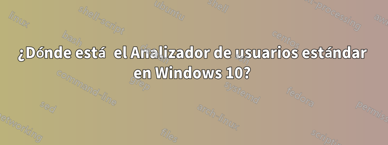 ¿Dónde está el Analizador de usuarios estándar en Windows 10?