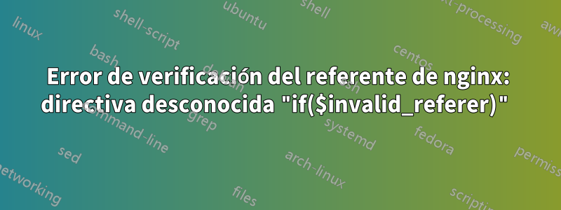 Error de verificación del referente de nginx: directiva desconocida "if($invalid_referer)"