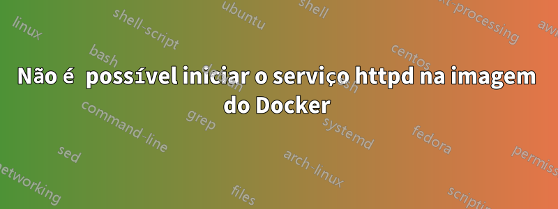 Não é possível iniciar o serviço httpd na imagem do Docker