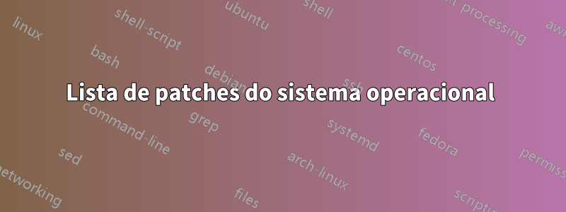 Lista de patches do sistema operacional