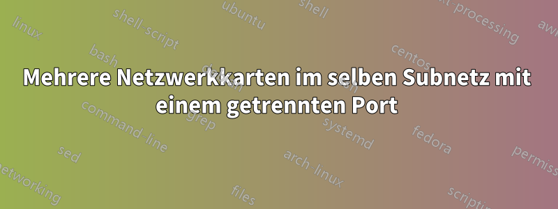 Mehrere Netzwerkkarten im selben Subnetz mit einem getrennten Port