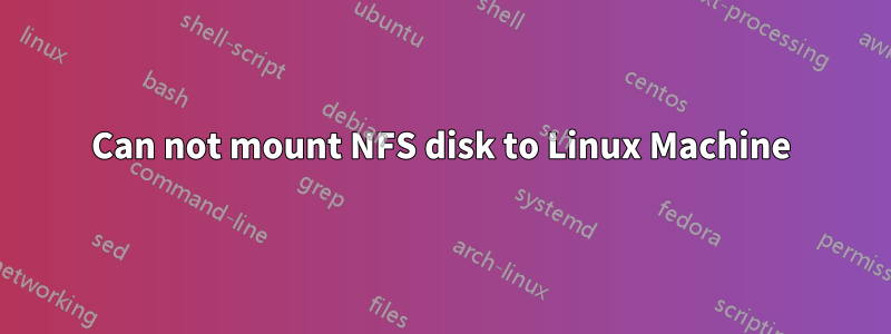 Can not mount NFS disk to Linux Machine