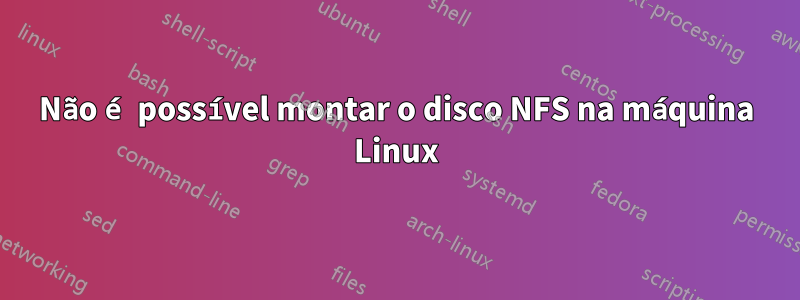 Não é possível montar o disco NFS na máquina Linux