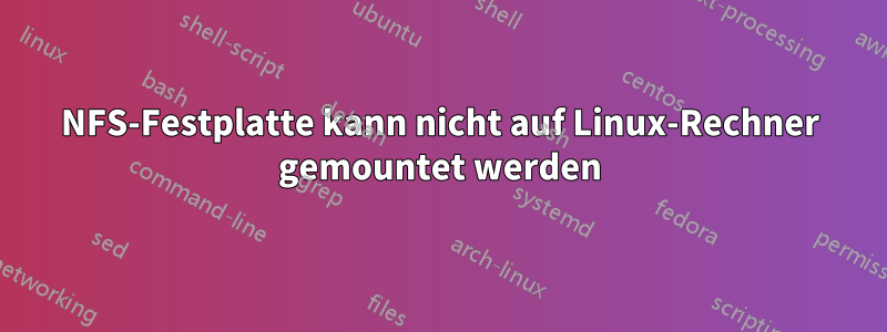 NFS-Festplatte kann nicht auf Linux-Rechner gemountet werden