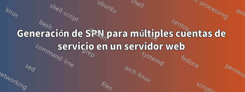 Generación de SPN para múltiples cuentas de servicio en un servidor web