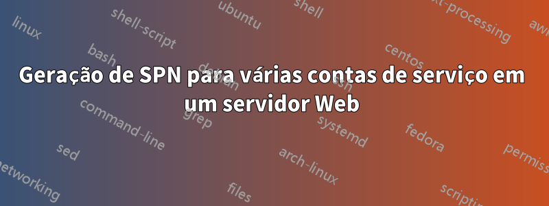 Geração de SPN para várias contas de serviço em um servidor Web