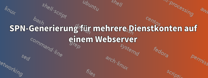 SPN-Generierung für mehrere Dienstkonten auf einem Webserver