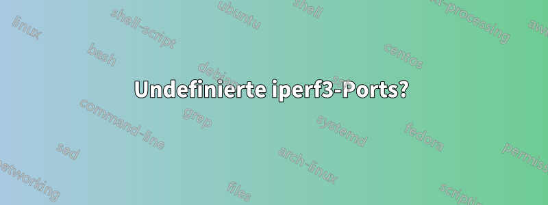 Undefinierte iperf3-Ports?