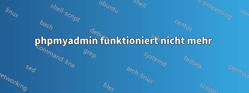 phpmyadmin funktioniert nicht mehr