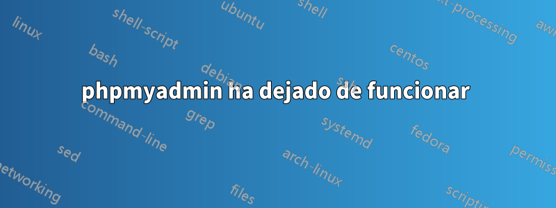 phpmyadmin ha dejado de funcionar