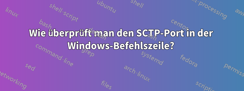 Wie überprüft man den SCTP-Port in der Windows-Befehlszeile?