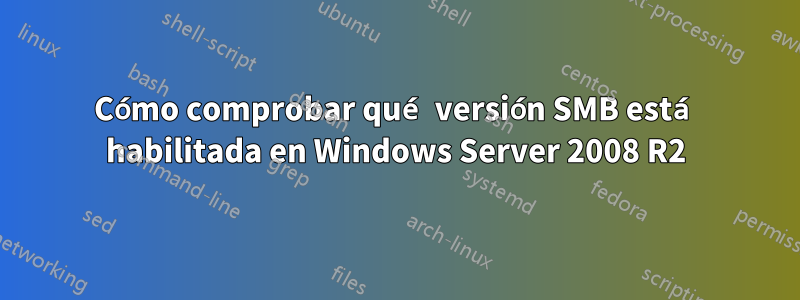 Cómo comprobar qué versión SMB está habilitada en Windows Server 2008 R2