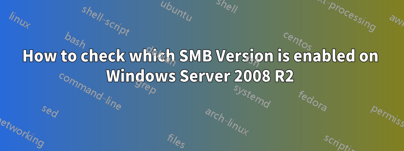 How to check which SMB Version is enabled on Windows Server 2008 R2