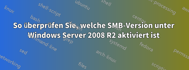 So überprüfen Sie, welche SMB-Version unter Windows Server 2008 R2 aktiviert ist