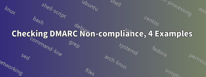 Checking DMARC Non-compliance, 4 Examples