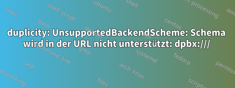 duplicity: UnsupportedBackendScheme: Schema wird in der URL nicht unterstützt: dpbx:///