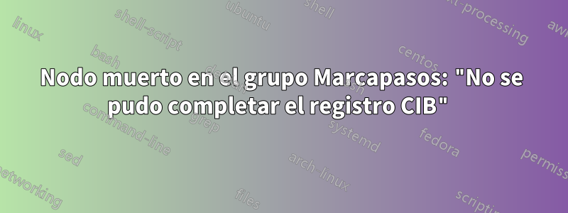 Nodo muerto en el grupo Marcapasos: "No se pudo completar el registro CIB"