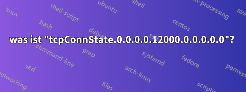 was ist "tcpConnState.0.0.0.0.12000.0.0.0.0.0"?