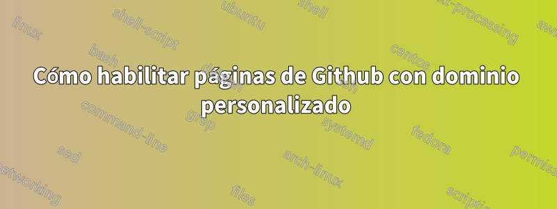 Cómo habilitar páginas de Github con dominio personalizado