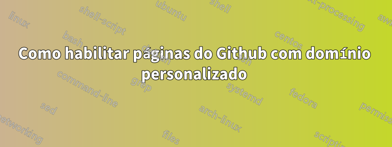 Como habilitar páginas do Github com domínio personalizado