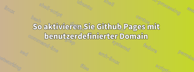 So aktivieren Sie Github Pages mit benutzerdefinierter Domain