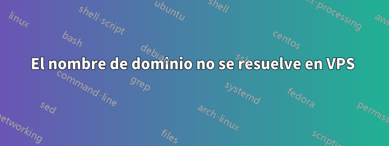 El nombre de dominio no se resuelve en VPS