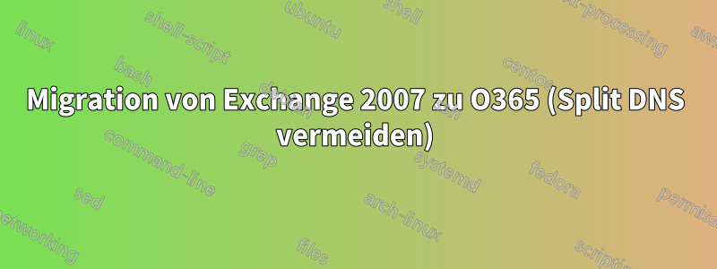 Migration von Exchange 2007 zu O365 (Split DNS vermeiden)