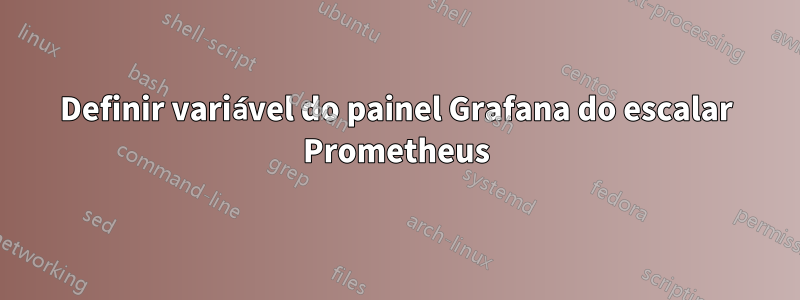 Definir variável do painel Grafana do escalar Prometheus