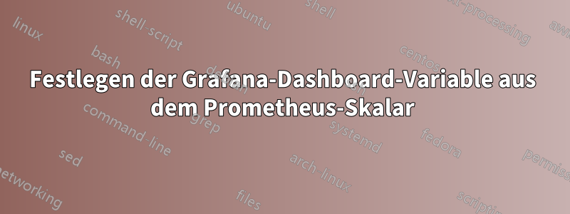 Festlegen der Grafana-Dashboard-Variable aus dem Prometheus-Skalar