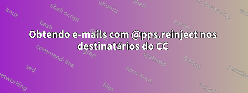 Obtendo e-mails com @pps.reinject nos destinatários do CC