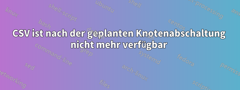 CSV ist nach der geplanten Knotenabschaltung nicht mehr verfügbar